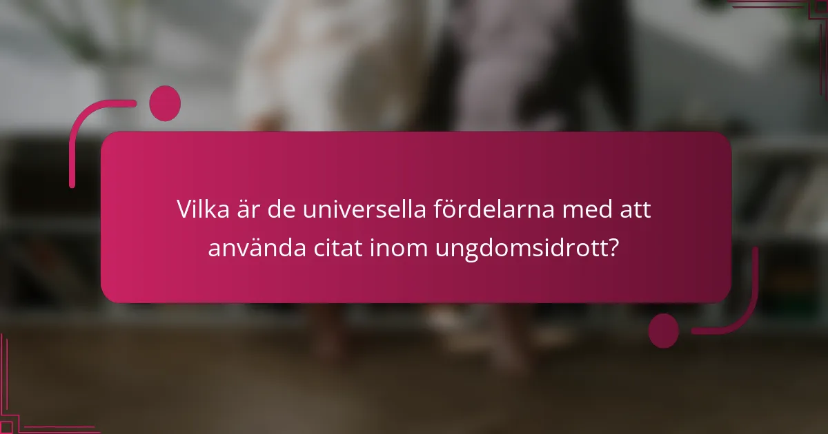 Vilka är de universella fördelarna med att använda citat inom ungdomsidrott?