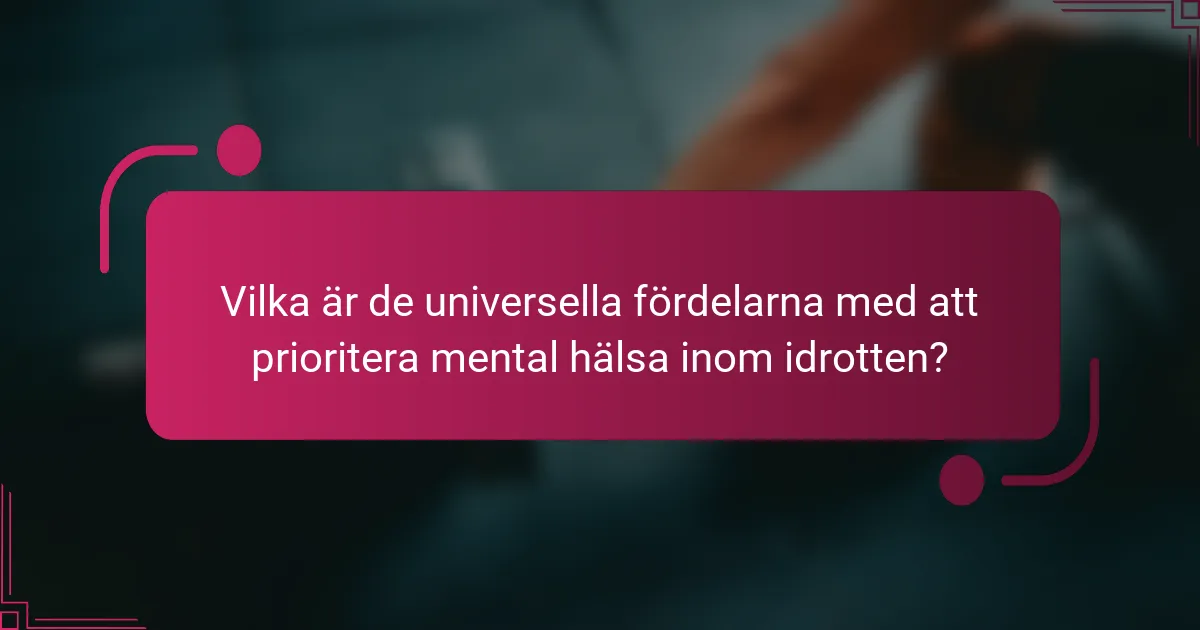 Vilka är de universella fördelarna med att prioritera mental hälsa inom idrotten?