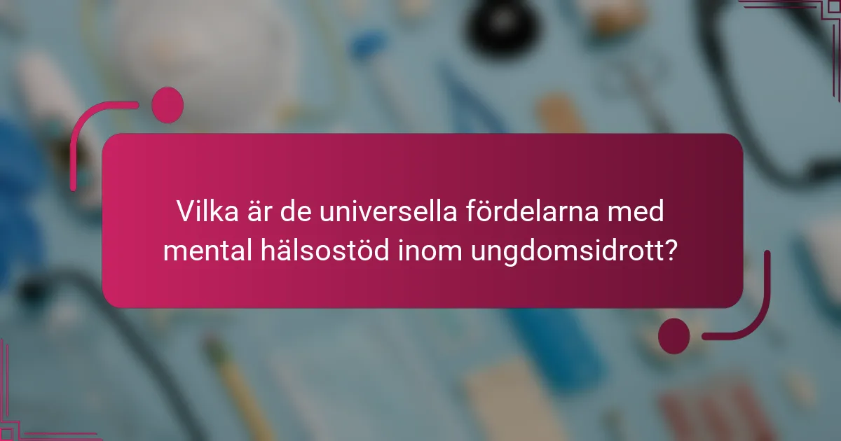 Vilka är de universella fördelarna med mental hälsostöd inom ungdomsidrott?