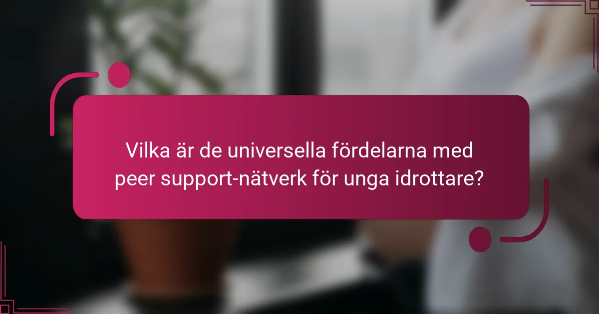 Vilka är de universella fördelarna med peer support-nätverk för unga idrottare?