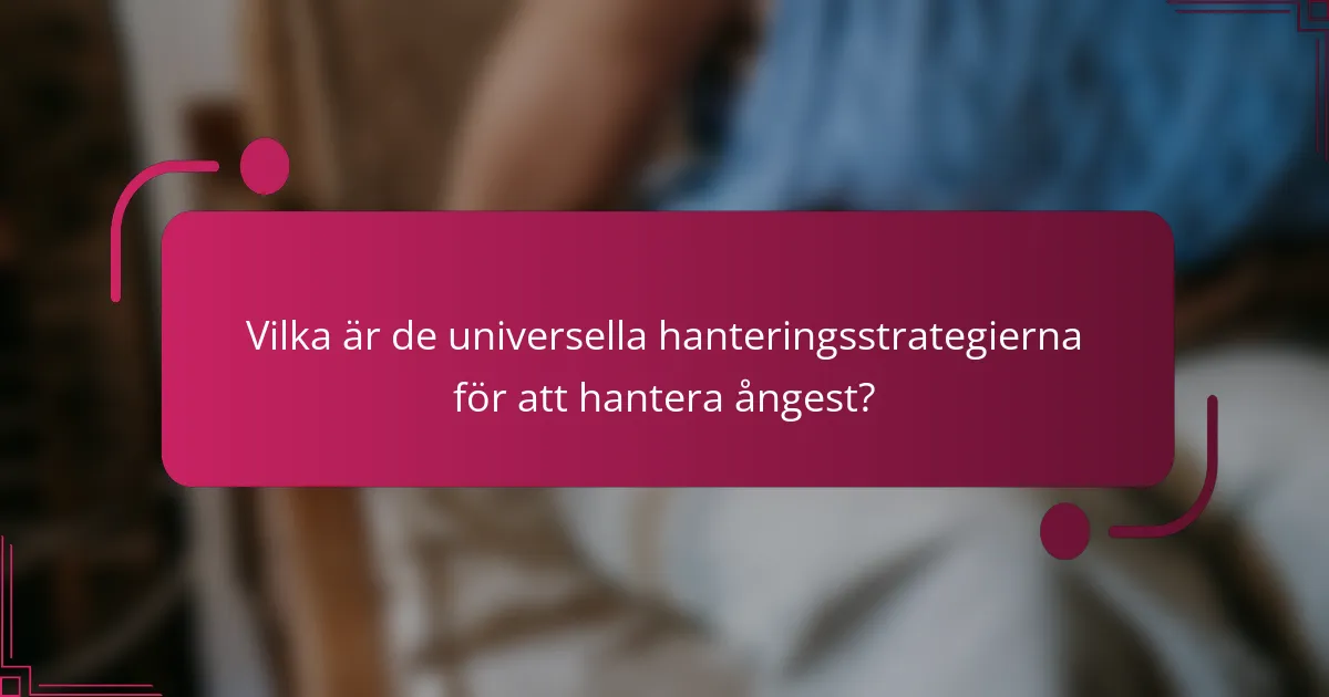 Vilka är de universella hanteringsstrategierna för att hantera ångest?