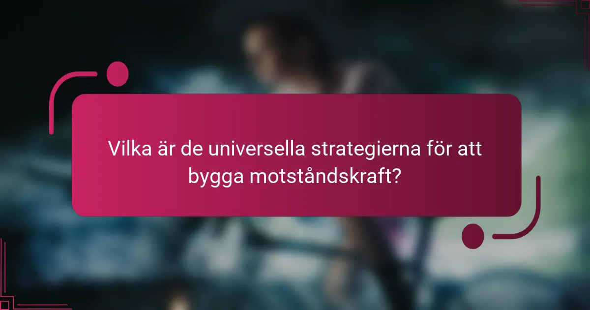 Vilka är de universella strategierna för att bygga motståndskraft?