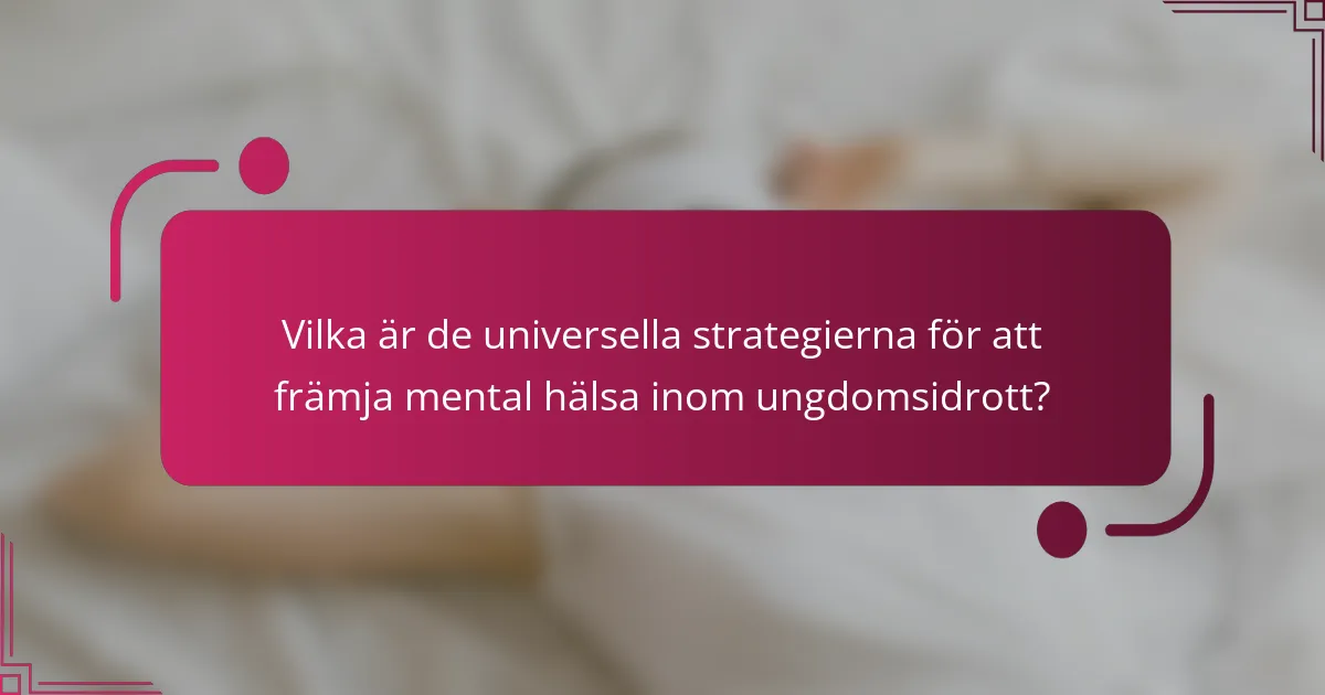 Vilka är de universella strategierna för att främja mental hälsa inom ungdomsidrott?