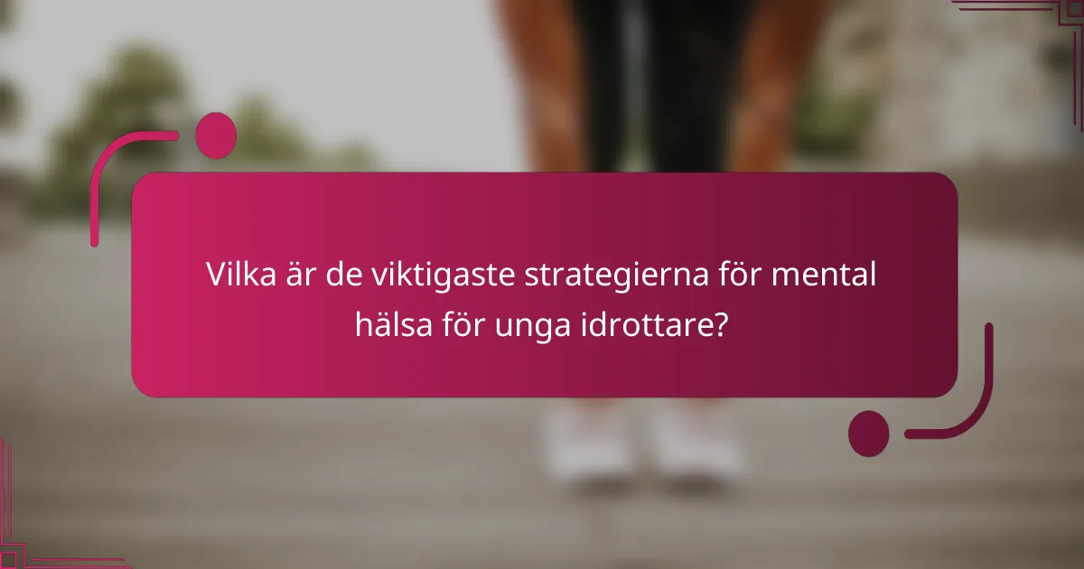 Vilka är de viktigaste strategierna för mental hälsa för unga idrottare?