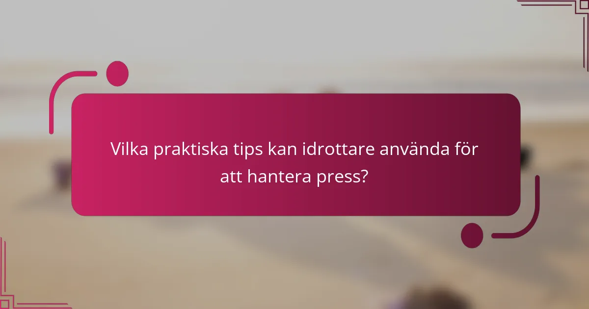 Vilka praktiska tips kan idrottare använda för att hantera press?