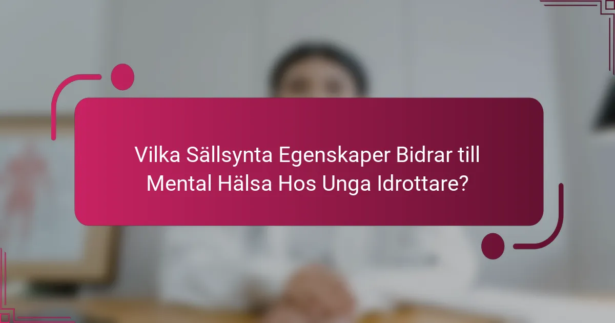 Vilka Sällsynta Egenskaper Bidrar till Mental Hälsa Hos Unga Idrottare?