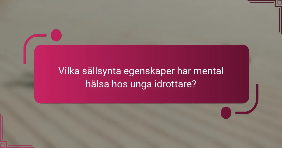 Vilka sällsynta egenskaper har mental hälsa hos unga idrottare?
