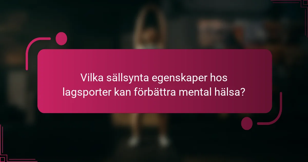 Vilka sällsynta egenskaper hos lagsporter kan förbättra mental hälsa?