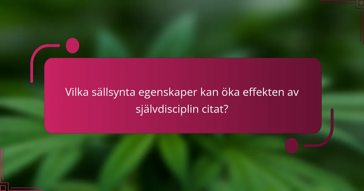 Vilka sällsynta egenskaper kan öka effekten av självdisciplin citat?