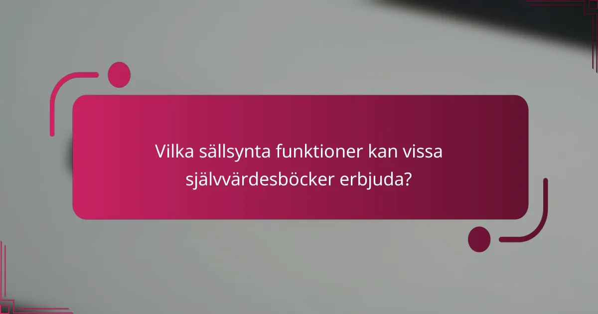 Vilka sällsynta funktioner kan vissa självvärdesböcker erbjuda?