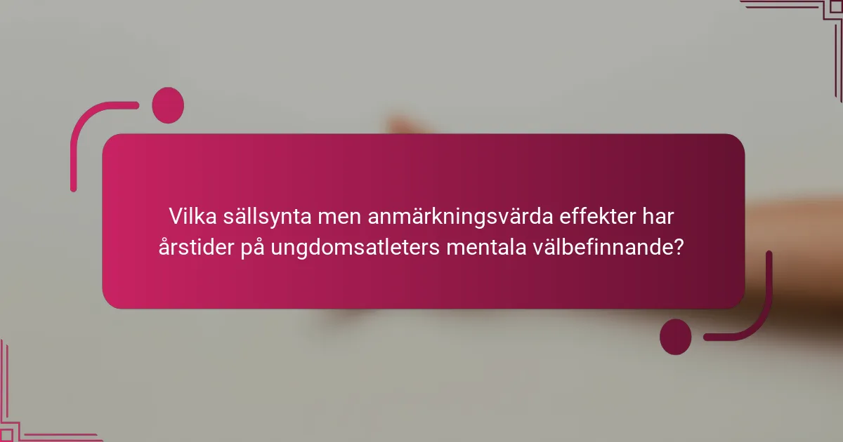 Vilka sällsynta men anmärkningsvärda effekter har årstider på ungdomsatleters mentala välbefinnande?