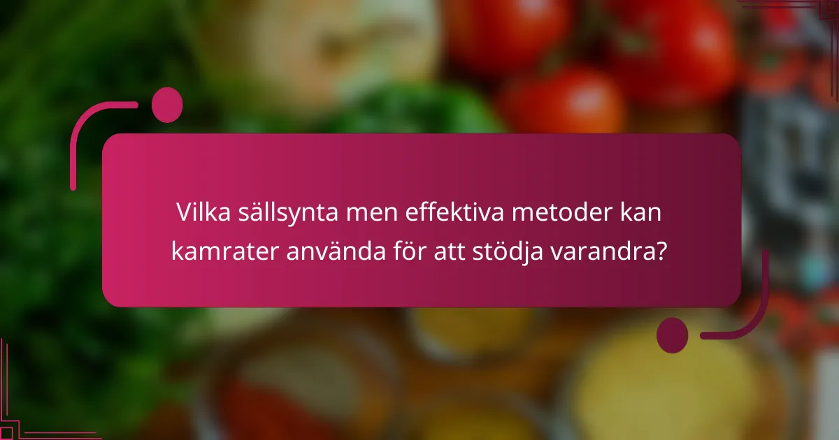 Vilka sällsynta men effektiva metoder kan kamrater använda för att stödja varandra?