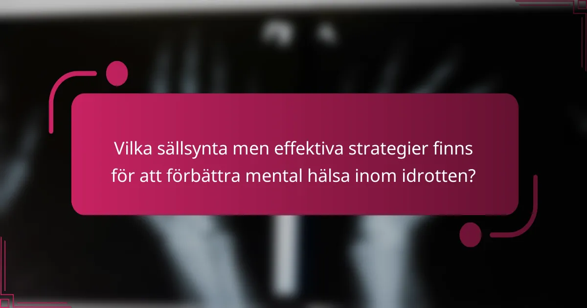 Vilka sällsynta men effektiva strategier finns för att förbättra mental hälsa inom idrotten?