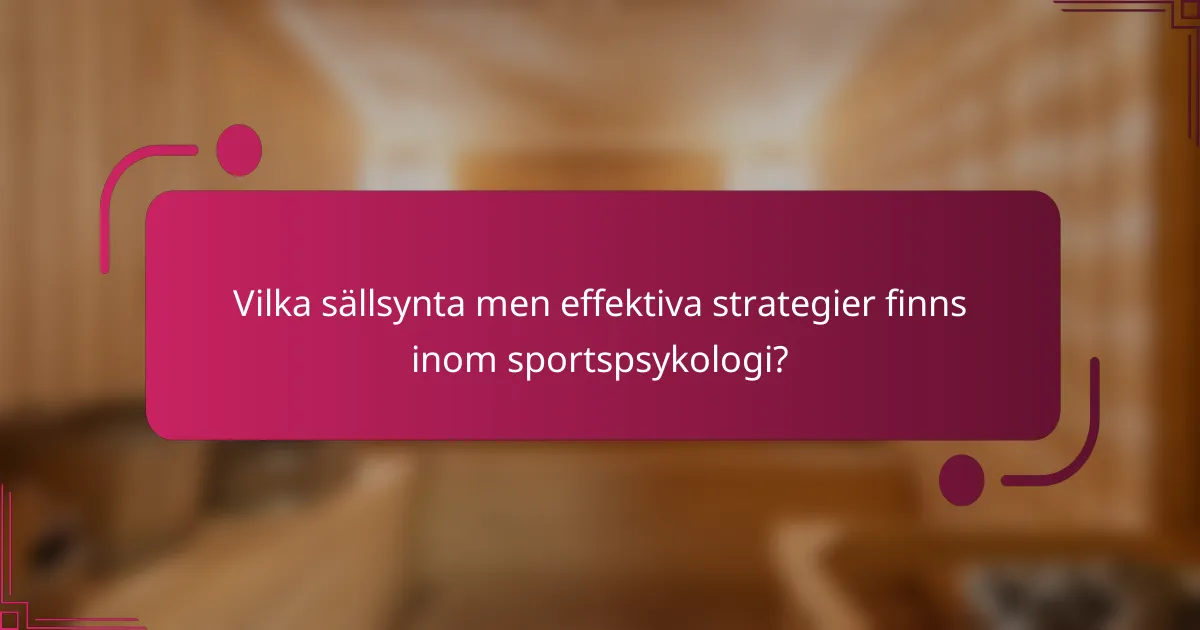 Vilka sällsynta men effektiva strategier finns inom sportspsykologi?