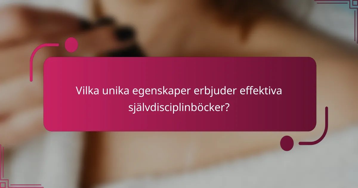 Vilka unika egenskaper erbjuder effektiva självdisciplinböcker?