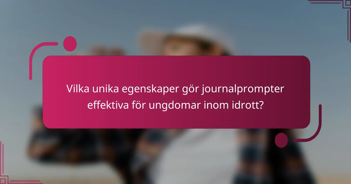 Vilka unika egenskaper gör journalprompter effektiva för ungdomar inom idrott?