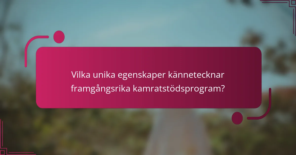 Vilka unika egenskaper kännetecknar framgångsrika kamratstödsprogram?