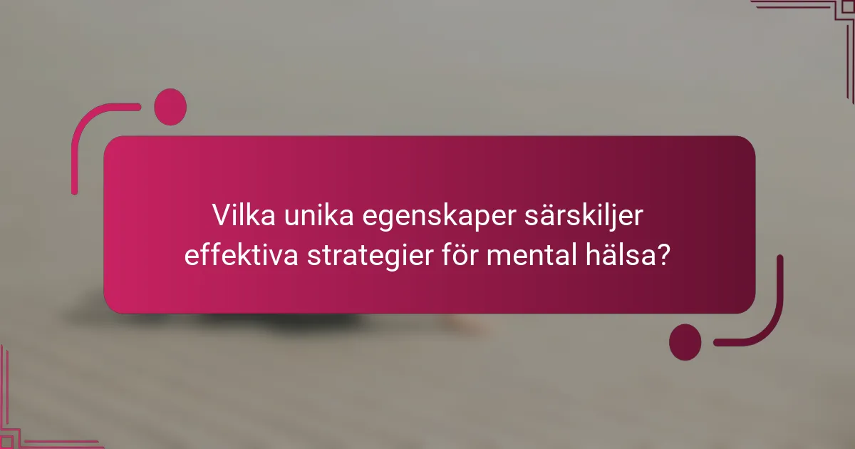 Vilka unika egenskaper särskiljer effektiva strategier för mental hälsa?