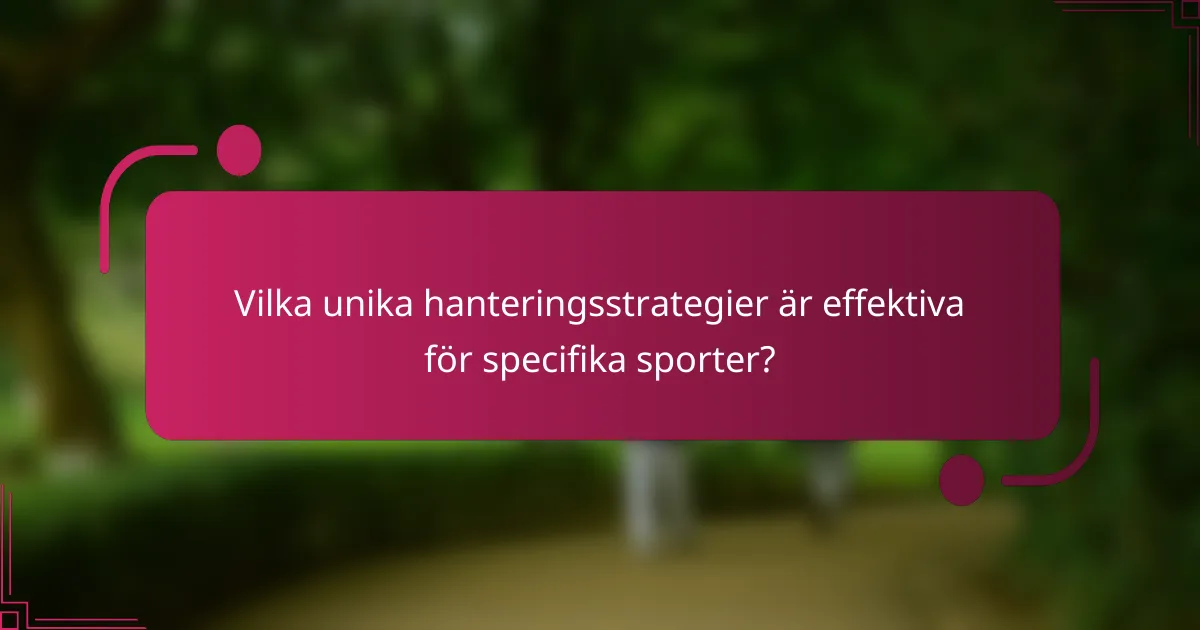 Vilka unika hanteringsstrategier är effektiva för specifika sporter?