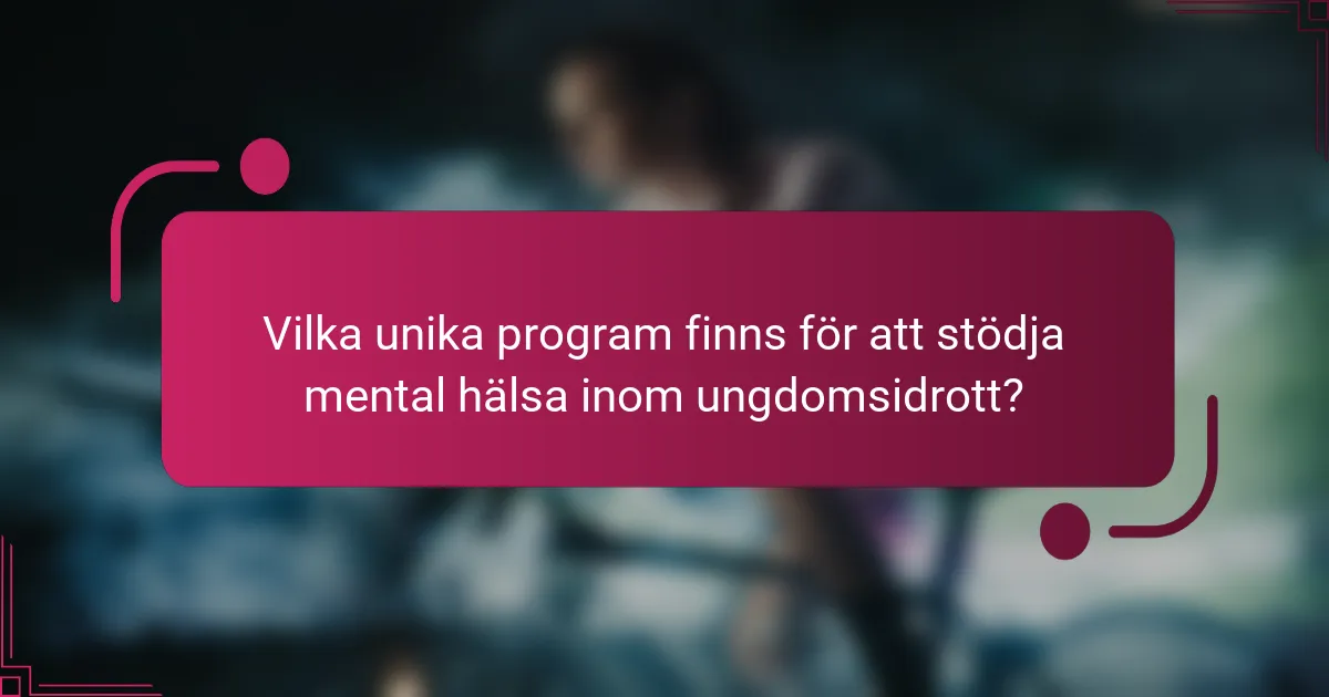 Vilka unika program finns för att stödja mental hälsa inom ungdomsidrott?