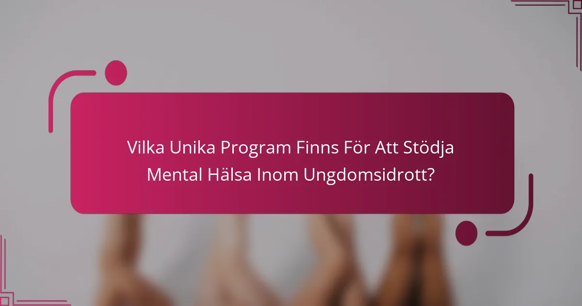 Vilka Unika Program Finns För Att Stödja Mental Hälsa Inom Ungdomsidrott?