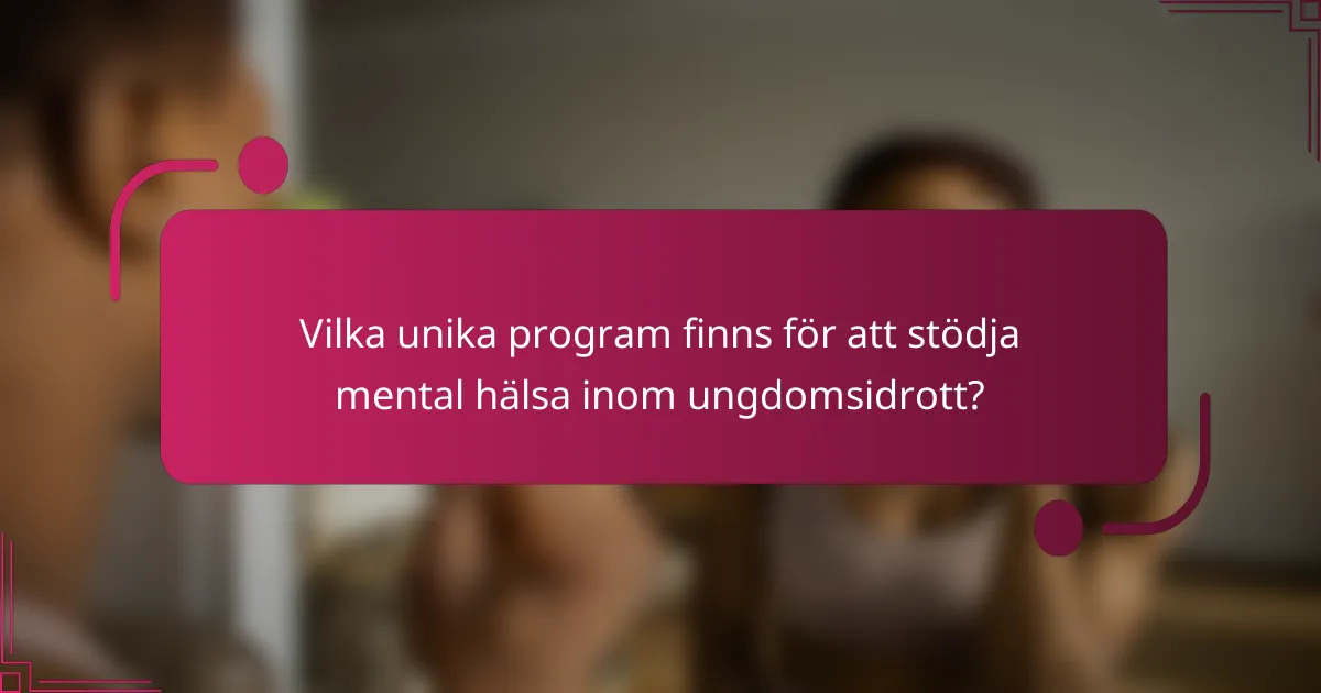 Vilka unika program finns för att stödja mental hälsa inom ungdomsidrott?