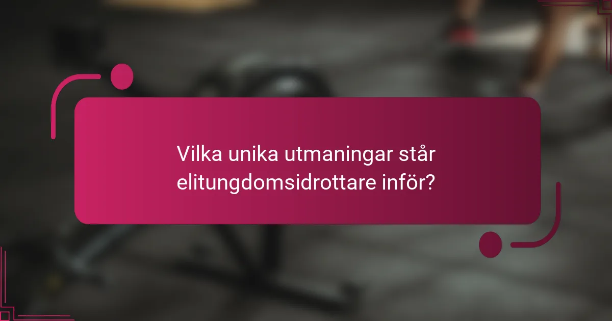 Vilka unika utmaningar står elitungdomsidrottare inför?