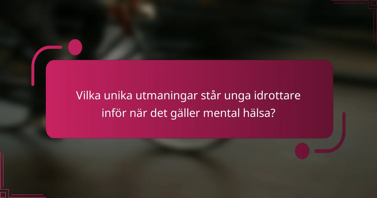 Vilka unika utmaningar står unga idrottare inför när det gäller mental hälsa?