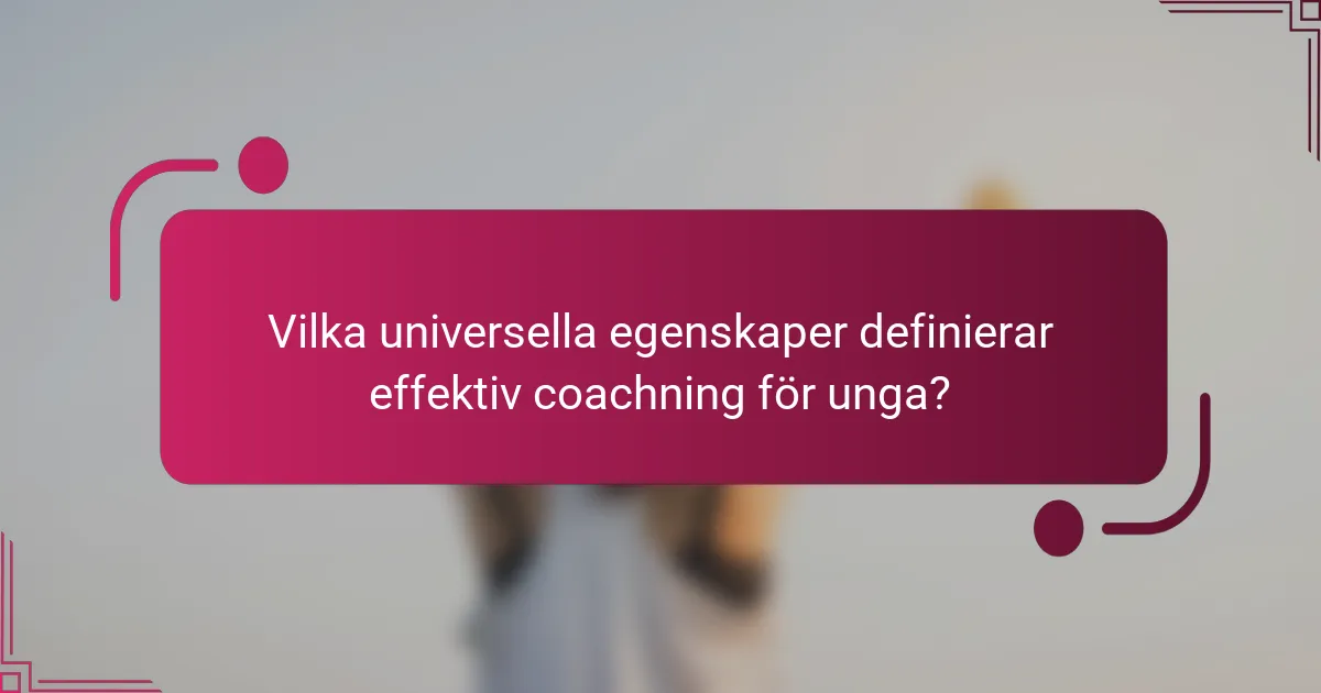 Vilka universella egenskaper definierar effektiv coachning för unga?