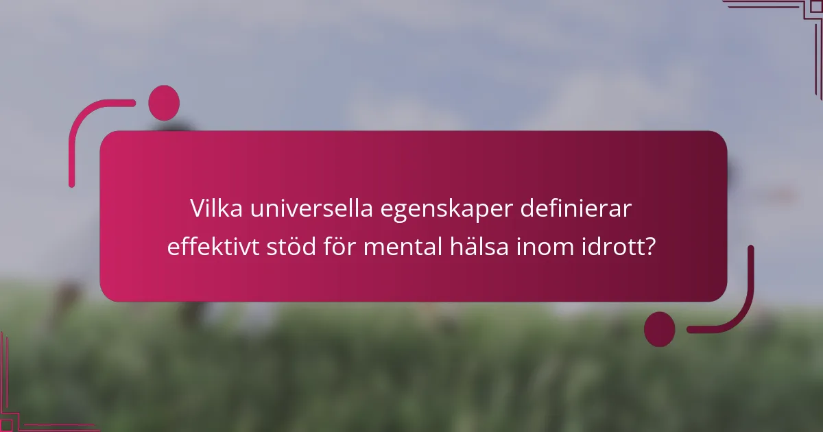 Vilka universella egenskaper definierar effektivt stöd för mental hälsa inom idrott?