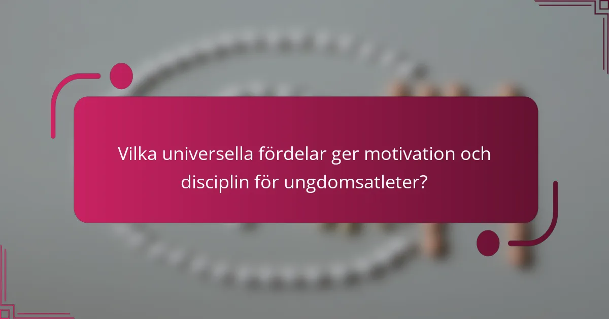 Vilka universella fördelar ger motivation och disciplin för ungdomsatleter?