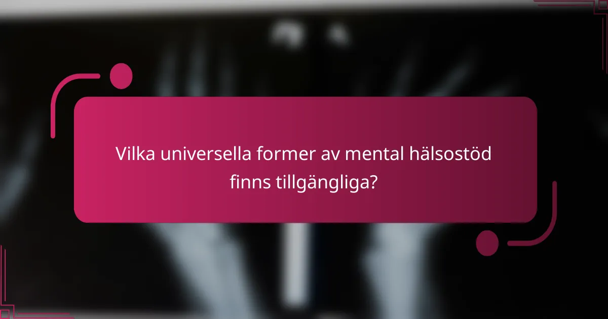 Vilka universella former av mental hälsostöd finns tillgängliga?