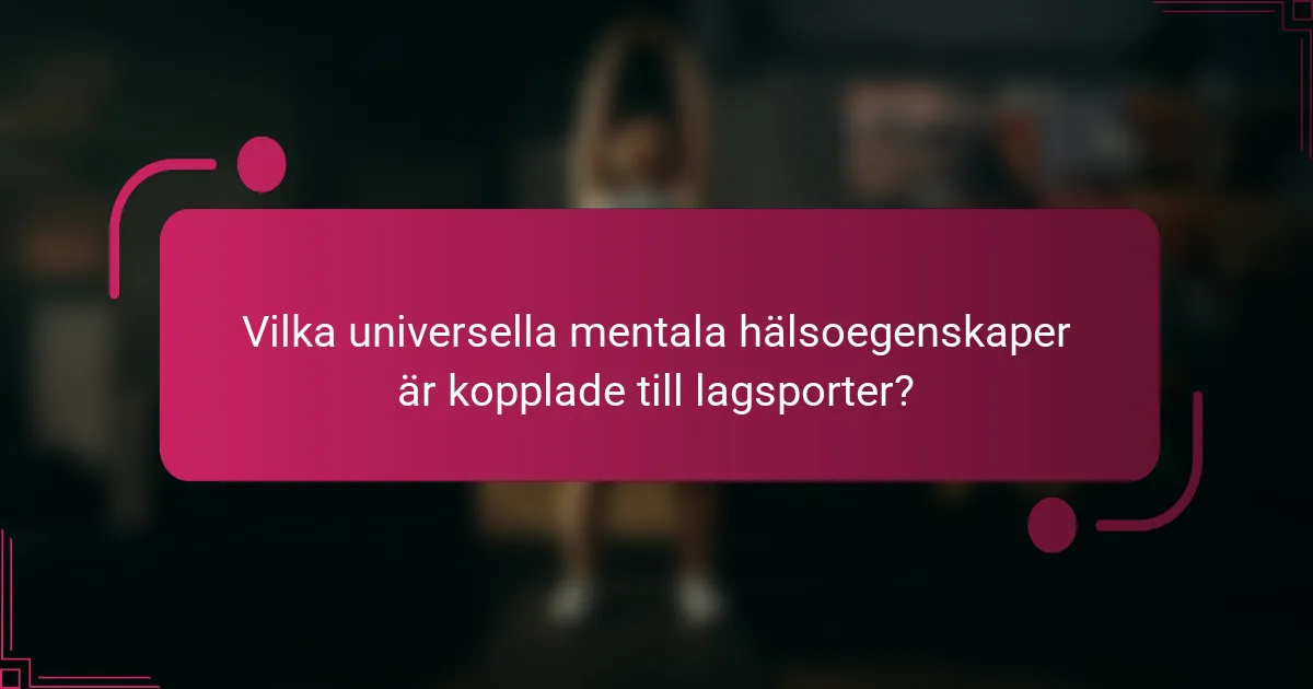 Vilka universella mentala hälsoegenskaper är kopplade till lagsporter?