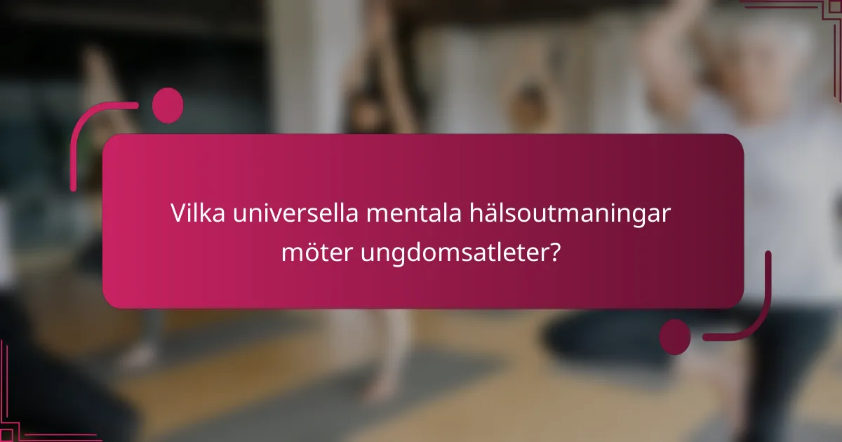 Vilka universella mentala hälsoutmaningar möter ungdomsatleter?