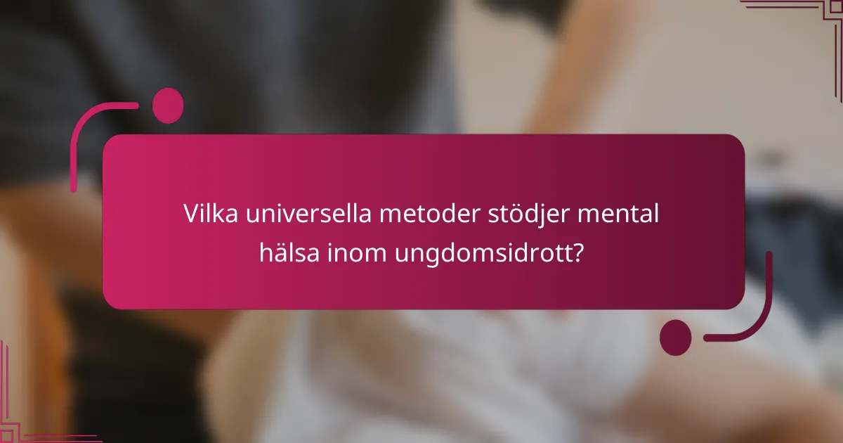 Vilka universella metoder stödjer mental hälsa inom ungdomsidrott?