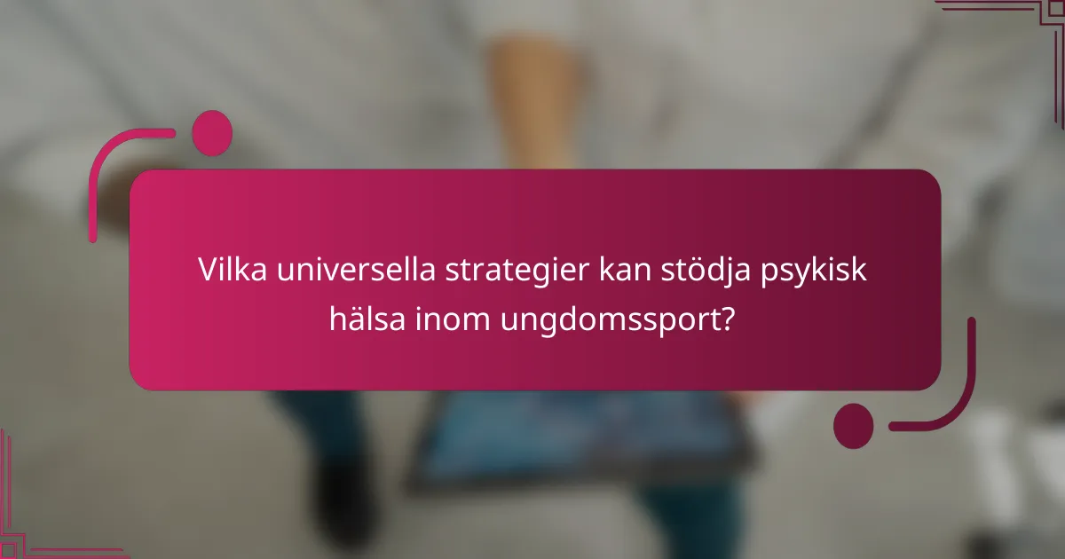 Vilka universella strategier kan stödja psykisk hälsa inom ungdomssport?