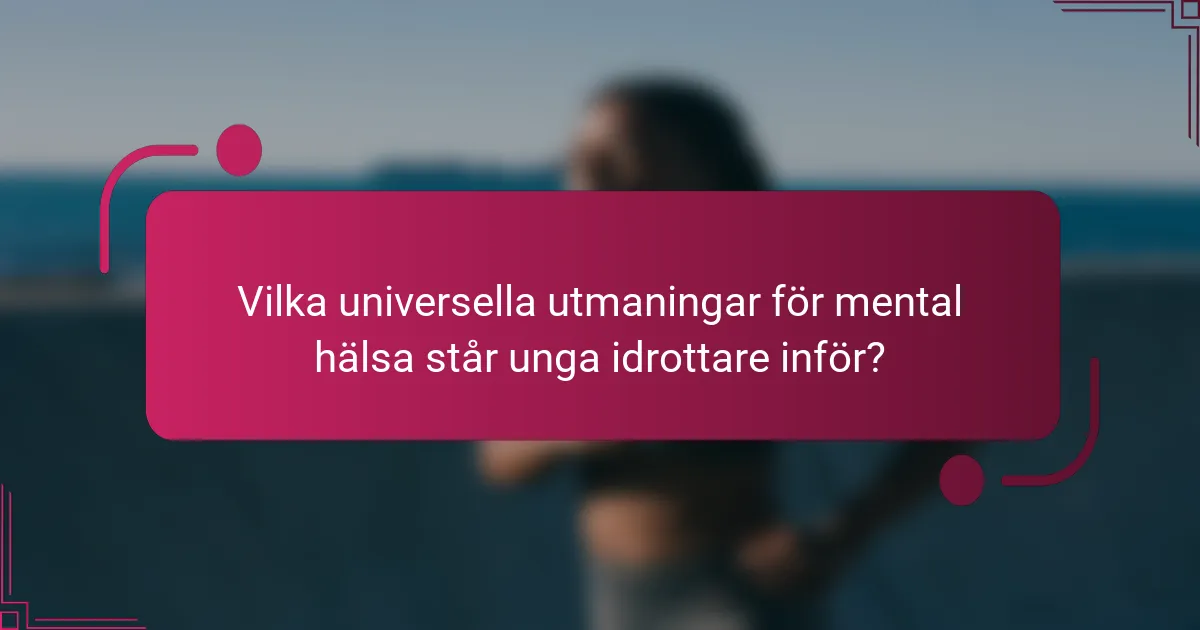 Vilka universella utmaningar för mental hälsa står unga idrottare inför?
