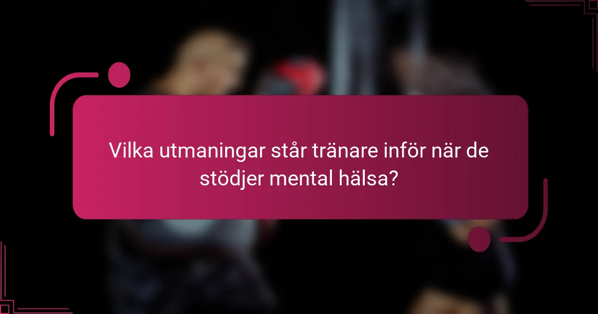 Vilka utmaningar står tränare inför när de stödjer mental hälsa?