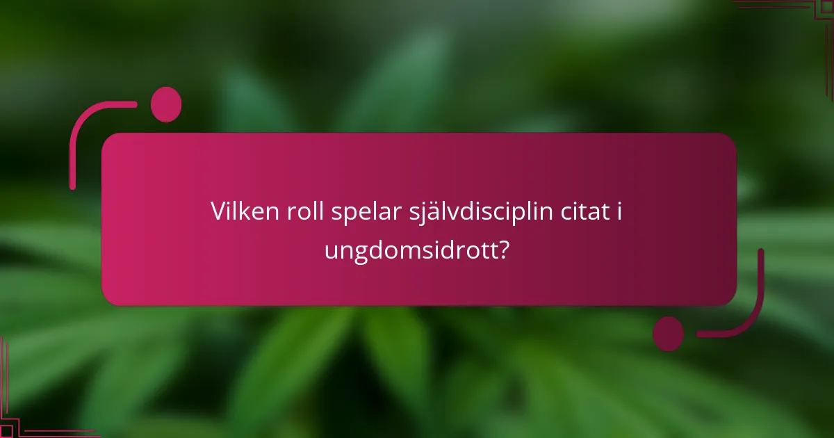 Vilken roll spelar självdisciplin citat i ungdomsidrott?